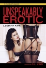 Unspeakably Erotic: Lesbian Kink (A Cleis Anthology) Cover Image
