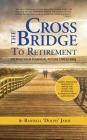 Cross the Bridge to Retirement: Keeping your Financial Future Stress-Free By Randall Dolph Janis Cover Image