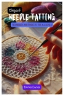 Elegant Needle Tatting: Techniques and Projects for All Levels By Emma Duran Cover Image