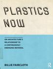 Plastics Now: On Architecture's Relationship to a Continuously Emerging Material Cover Image