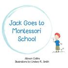 Jack Goes to Montessori School By Lindsey R. Smith (Illustrator), Allyson Collins Cover Image