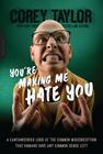 You're Making Me Hate You: A Cantankerous Look at the Common Misconception That Humans Have Any Common Sense Left By Corey Taylor Cover Image