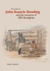 The Murder of John Francis Dowling and the Massacre of 300 Aborigines By Paul Dillon Cover Image