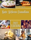 Kate Aitkens Canadian: Discover Delicious Canadian Recipes In Your Little Kitchen By Nicholas Bonilla Cover Image