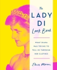 The Lady Di Look Book: What Diana Was Trying to Tell Us Through Her Clothes By Eloise Moran Cover Image