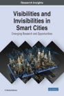 Visibilities and Invisibilities in Smart Cities: Emerging Research and Opportunities By H. Patricia McKenna Cover Image