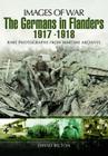 The Germans in Flanders 1917-1918 (Images of War) Cover Image