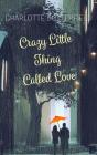 Crazy Little Thing Called Love By Charlotte Butterfield Cover Image