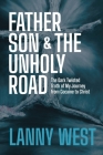 Father, Son & the Unholy Road: The Dark, Twisted Truth About My Journey From Cocaine To Christ By Lanny West, Chris Parton (With) Cover Image