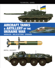 Aircraft, Tanks & Artillery of the Ukraine War (Technical Guides) Cover Image