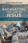 Excavating the Land of Jesus: How Archaeologists Study the People of the Gospels By James Riley Strange, Luke Timothy Johnson (Foreword by) Cover Image