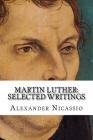 Martin Luther: Selected Writings By Alexander R. Nicassio Mpa Cover Image