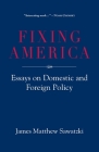 Fixing America: Essays on Domestic and Foreign Policy Cover Image