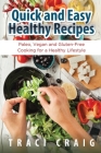 Quick and Easy Healthy Recipes: Paleo, Vegan and Gluten-Free Cooking for a Healthy Lifestyle By Traci Craig Cover Image