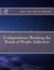 Codependence: Breaking the Bonds of People Addiction By Kerry B. Dennis Cover Image