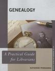 Genealogy: A Practical Guide for Librarians (Practical Guides for Librarians #15) By Katherine Pennavaria Cover Image