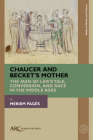 Chaucer and Becket's Mother: The Man of Law's Tale, Conversion, and Race in the Middle Ages By Meriem Pagès Cover Image