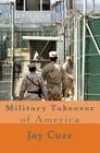 Military Takeover of America By Jay Cuze Cover Image