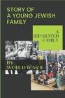 Story Of A Young Jewish Family: A Separated Family By World War II: Jewish Book Week Family Day Cover Image