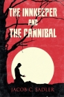 The Innkeeper and the Cannibal By Jacob C. Sadler Cover Image