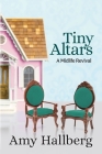 Tiny Altars: A Midlife Revival By Amy Hallberg Cover Image