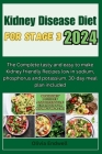 Kidney Disease Diet for Stage 3 2024: The Complete tasty and easy to make Kidney friendly Recipes low in sodium, phosphorus and potassium. 30-day meal Cover Image