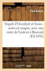 Tripoli d'Occident Et Tunis: Notes Et Croquis, Avec Une Visite de l'Auteur À Bouvard Et Pécuchet: Sur Les Ruines de Carthage (Histoire) Cover Image
