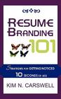 Resume Branding 101: Strategies for Getting Noticed in 10 Seconds or Less By Kim N. Carswell Cover Image
