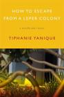 How to Escape from a Leper Colony: A Novella and Stories By Tiphanie Yanique Cover Image
