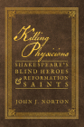 Killing Physicians: Shakespeare's Blind Heroes and Reformation Saints By Dr. John J. Norton  Cover Image
