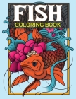 Fish Coloring Book: An Adult Fish Coloring Book with Cute Tropical Fish, Koi Fish, Ocean Fish, Betta Fish, Freshwater Fish, Fishes Colorin By Lighthouse Press Cover Image