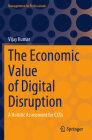 The Economic Value of Digital Disruption: A Holistic Assessment for Cxos (Management for Professionals) By Vijay Kumar Cover Image