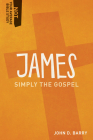 James: Simply the Gospel (Not Your Average Bible Study) By John D. Barry Cover Image