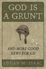 God Is a Grunt: And More Good News for GIs Cover Image