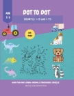 Dot to Dot: Have Fun and Learn Activity Book for Childrencount to 1-15 and 1-45age 3-5 Coloring and Mathematics By Alma Cross Cover Image