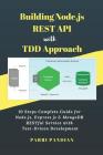 Building Node.js REST API with TDD Approach: 10 Steps Complete Guide for Node.js, Express.js & MongoDB RESTful Service with Test-Driven Development By Parri Pandian Cover Image