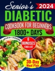Senior's Diabetic Cookbook for Beginners: 1800+ Days of Mouthwatering Low-Carb, Low-Sugar Recipes for Pre-Diabetes and Type 2 Diabetes in Later Years. By Ingrid Lamarr Cover Image
