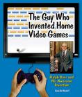 The Guy Who Invented Home Video Games: Ralph Baer and His Awesome Invention (Genius at Work! Great Inventor Biographies) By Edwin Brit Wyckoff Cover Image