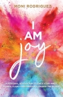 I Am Joy: A personal revolution to ignite your inner power, claim your freedom and change the world By Rodriguez Moni Cover Image