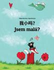Wo Xiao Ma? Jsem Malá?: Chinese [simplified]/Mandarin Chinese-Czech: Children's Picture Book (Bilingual Edition) By Philipp Winterberg, Nadja Wichmann (Illustrator), Jingyi Chen (Translator) Cover Image