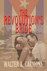 The Revolution's Bride By Walter Carmona Cover Image