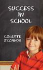 Success in School: How to Help Children Pay Attention for School and Homework By Colette O'Connor Cover Image