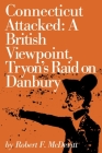 Connecticut Attacked: A British Viewpoint, Tryon's Raid on Danbury (Connecticut Bicentennial #10) By Robert McDevitt Cover Image