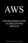 Aws: Amazon Web Services Tutorial The Ultimate Beginners Guide Cover Image