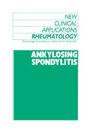 Ankylosing Spondylitis (New Clinical Applications: Rheumatology #1) By J. Calabro (Editor), G. Dick (Editor) Cover Image