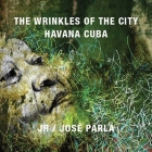 Jr & José Parlá Wrinkles of the City, Havana, Cuba By José Parlá (Artist), Jr. (Artist), Clara Astiasarán (Text by (Art/Photo Books)) Cover Image