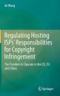 Regulating Hosting Isps' Responsibilities for Copyright Infringement: The Freedom to Operate in the Us, EU and China Cover Image