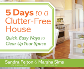 5 Days to a Clutter-Free House: Quick, Easy Ways to Clear Up Your Space Cover Image
