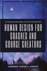 Human Design for Coaches and Course Creators: The Strategy and Energy of HD in your Business By Carmen Farrell-Knapp Cover Image