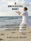 A breathing body: One Breath at a Time: Transforming Your World and Your Life Cover Image